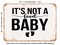 DECORATIVE METAL SIGN - Its Not a Food Baby - 3 - Vintage Rusty Look